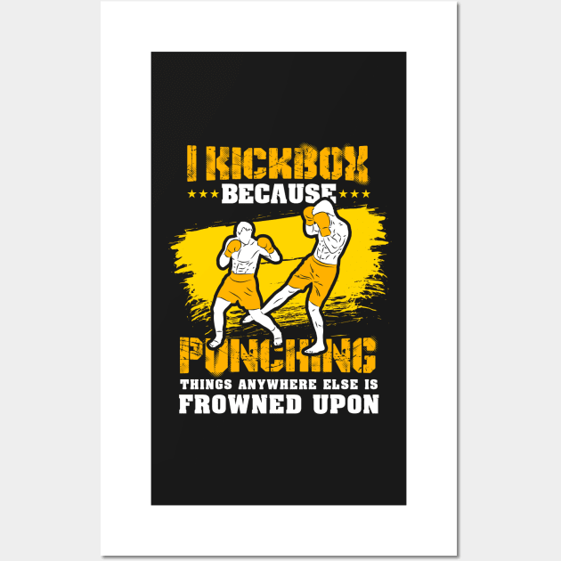 KICKBOXING GIFT: I Kickbox Because Punching Things Anywhere Else Wall Art by woormle